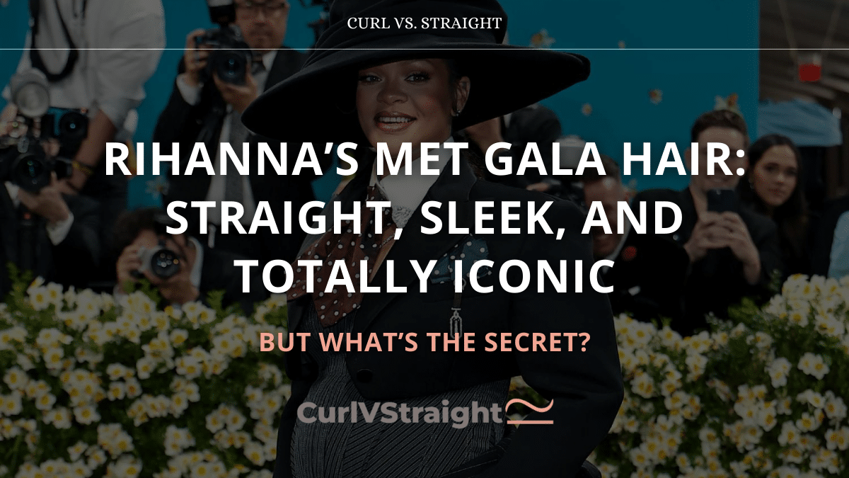 Rihanna’s Met Gala Hair: Straight, Sleek, and Totally Iconic—But What’s the Secret?